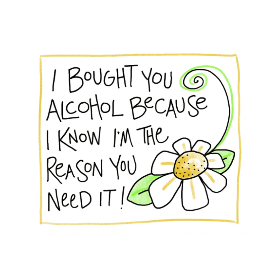 I Bought You Alcohol - Bottle Greeting Card